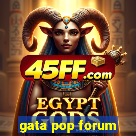 gata pop forum